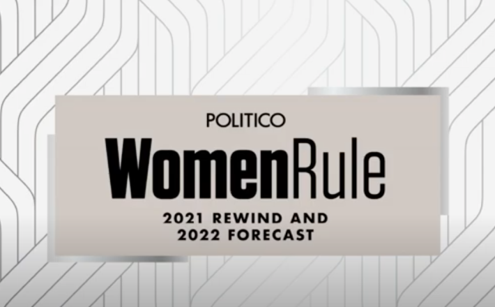 POLITICO Women Rule: 2021 Rewind and 2022 Forecast. Credits: POLITICO