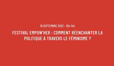 Festival EMPOW’HER: Comment réenchanter la politique à travers le féminisme? (Fondation Jean Jaurès)