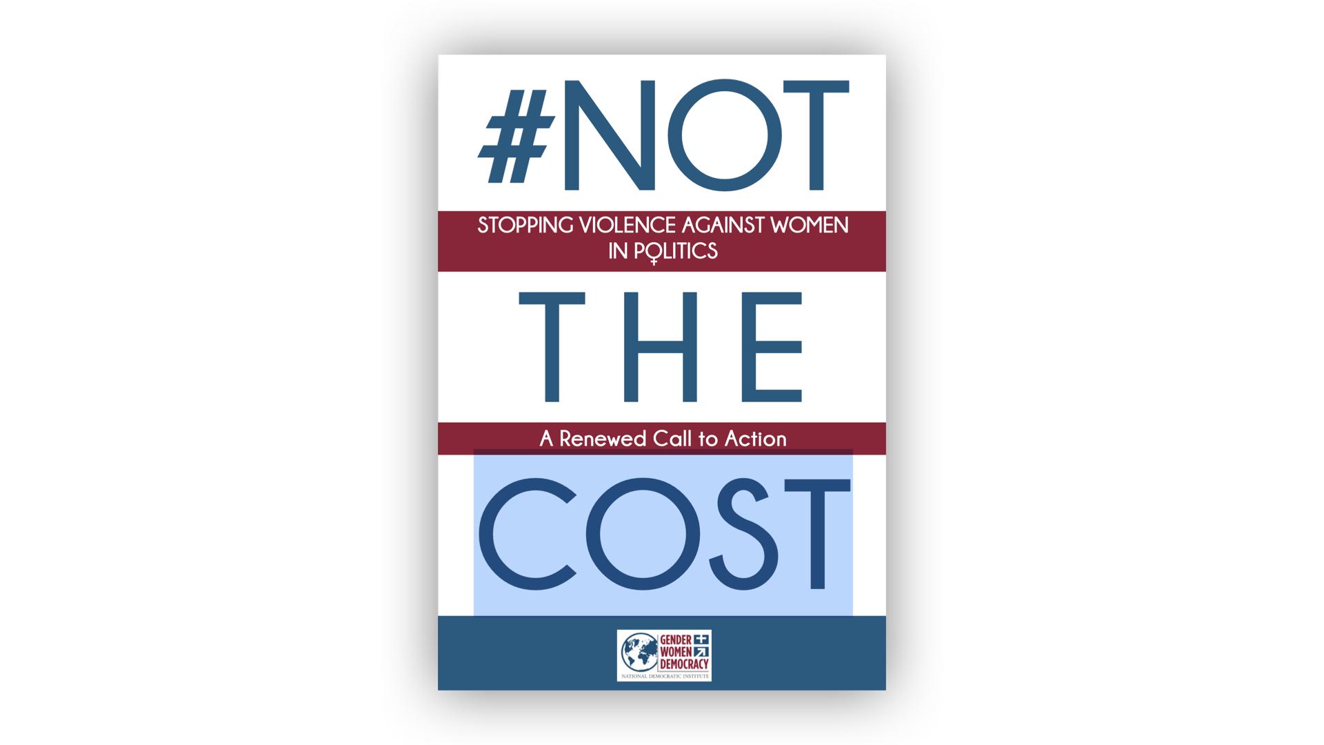 #NotTheCost - Stopping Violence Against Women in Politics: A Renewed Call to Action / cover page NDI