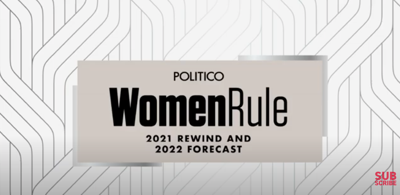 POLITICO Women Rule: 2021 Rewind and 2022 Forecast. Credits: POLITICO