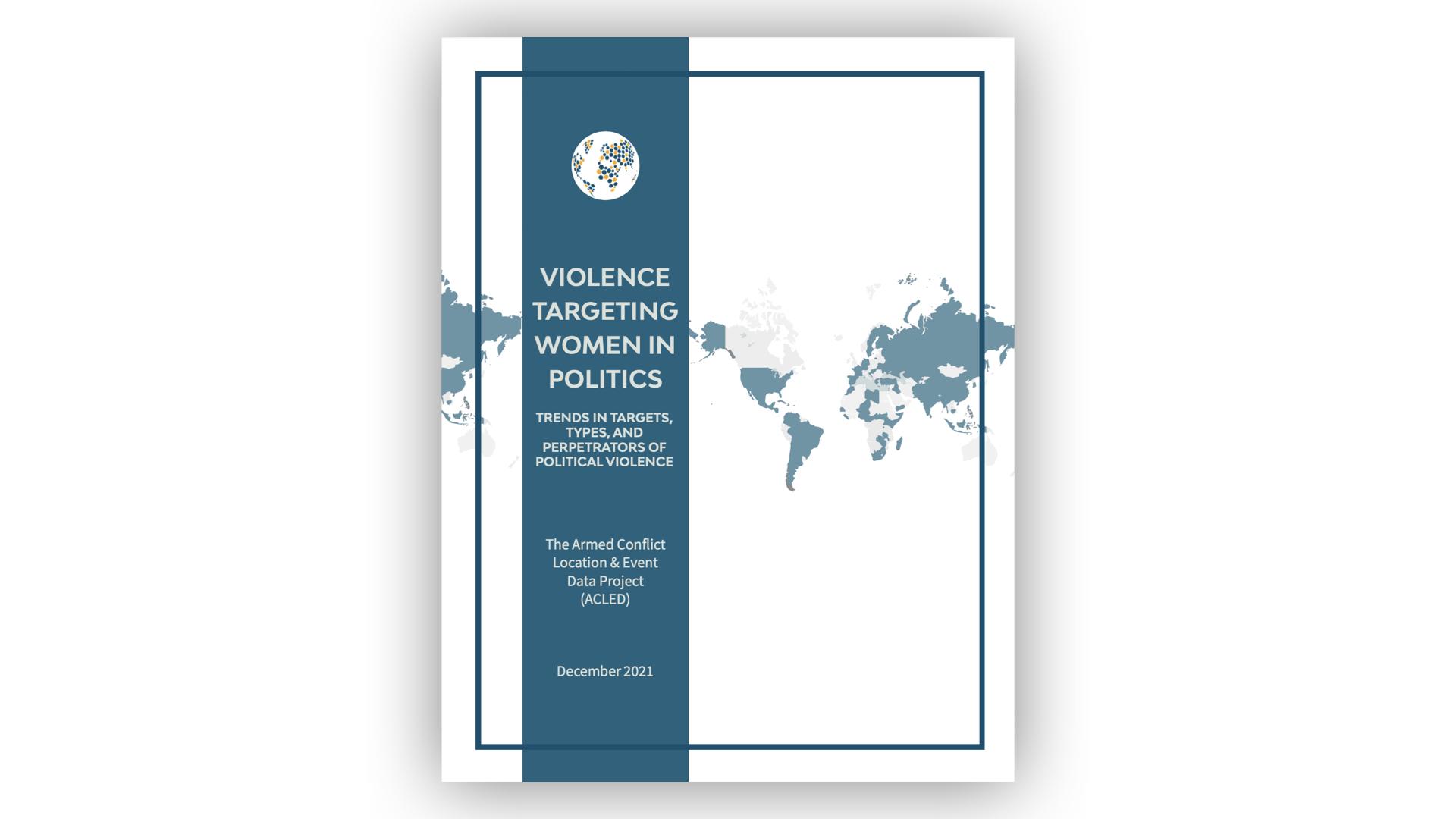 Violence targeting women in politics: trends in targets, types, and perpetrators of political violence  (ACLED)